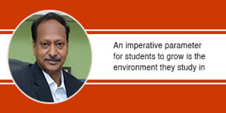 An imperative parameter for students to grow is the environment they study in, says Dr. K. Prakash